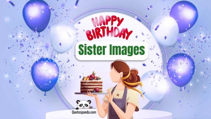 124 Free Happy Birthday Sister Images With Quotes