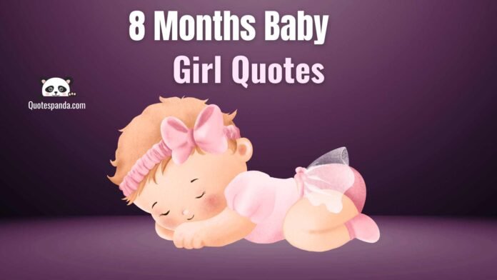 77 Happy 8 Months Baby Girl Quotes And Captions For Instagram