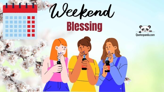 124 Happy Weekend Blessing Quotes And Prayer 2023