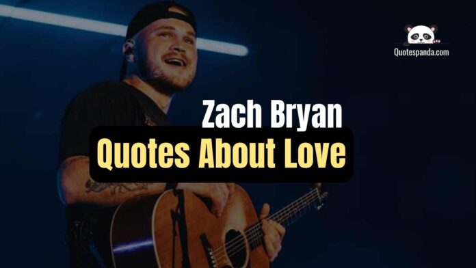 124 Best Zach Bryan Quotes About Love
