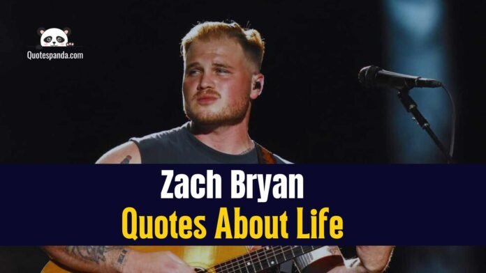 Top 122 Zach Bryan Quotes About Life