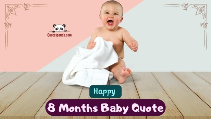 100+ Happy 8 Months Baby Quotes & Captions For Instagram