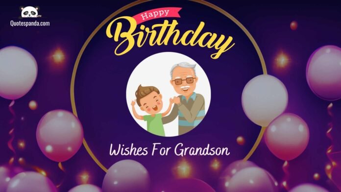 122 Happy Birthday Wishes For Grandson