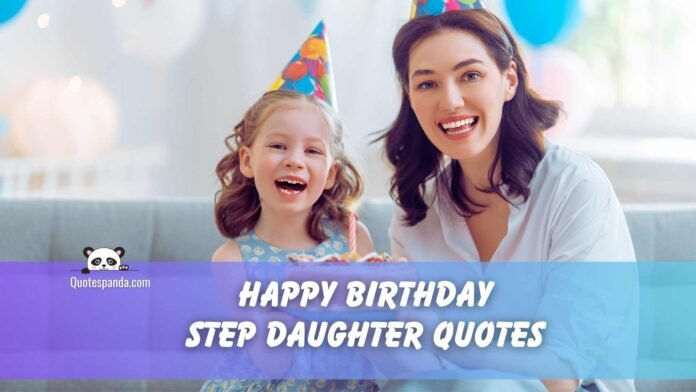 112 Heartfelt Happy Birthday Step Daughter Quotes