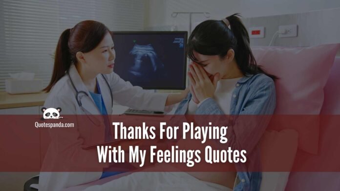 95 Emotional Thanks For Playing With My Feelings Quotes