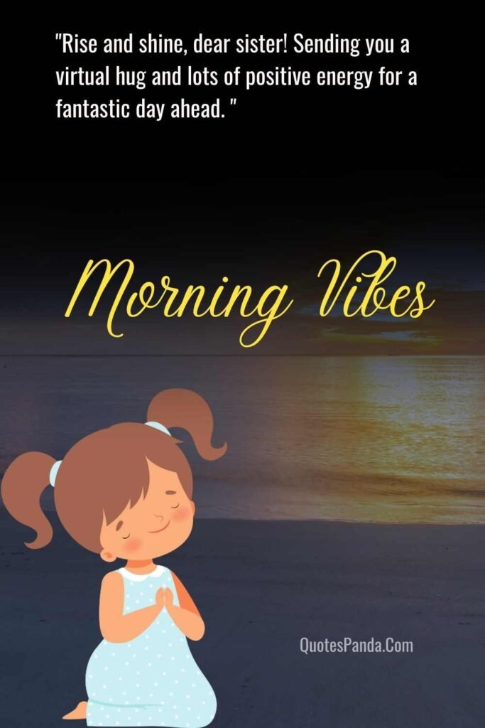 Warm morning wishes for sis messages with quotes
